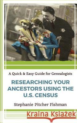 Researching Your Ancestor Using the U.S. Census Stephanie Pitche 9781519233349 Createspace Independent Publishing Platform - książka