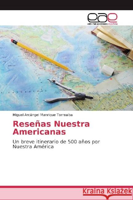 Reseñas Nuestra Americanas : Un breve itinerario de 500 años por Nuestra América Manrique Torrealba, Miguel Arcángel 9783639537925 Editorial Académica Española - książka