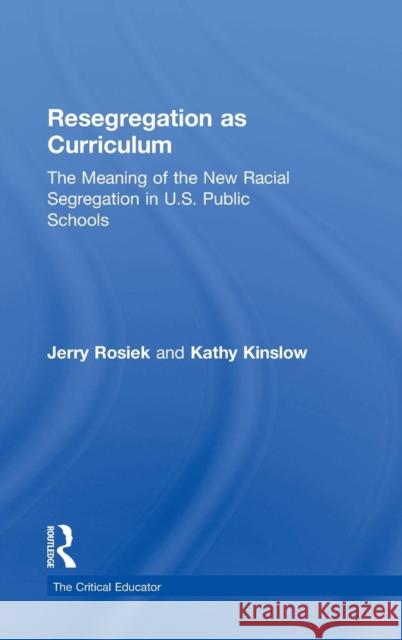 Resegregation as Curriculum: The Meaning of the New Racial Segregation in U.S. Public Schools Jerry Rosiek Kathy Kinslow 9781138812802 Routledge - książka