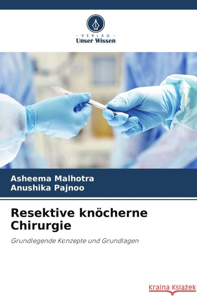 Resektive knöcherne Chirurgie Malhotra, Asheema, Pajnoo, Anushika 9786205120095 Verlag Unser Wissen - książka