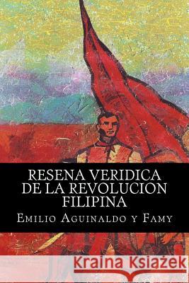 Resena veridica de la revolucion filipina (Spanish Edition) Emilio Aguinaldo 9781540758200 Createspace Independent Publishing Platform - książka