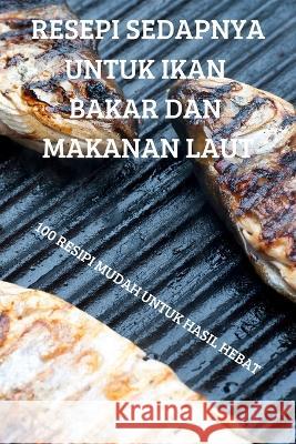 Resepi Sedapnya Untuk Ikan Bakar Dan Makanan Laut Ngan Tei Ying 9781837629664 Ngan Tei Ying - książka