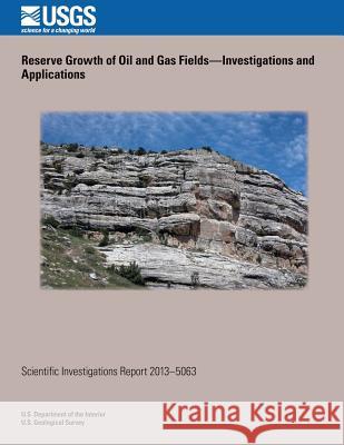 Reserve Growth of Oil and Gas Fields? Investigations and Applications U. S. Department of the Interior 9781497501102 Createspace - książka