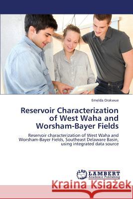 Reservoir Characterization of West Waha and Worsham-Bayer Fields Orakwue Emelda 9783847304005 LAP Lambert Academic Publishing - książka