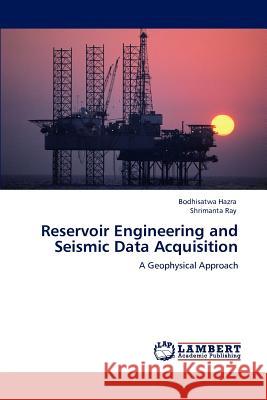 Reservoir Engineering and Seismic Data Acquisition Bodhisatwa Hazra Shrimanta Ray  9783847330813 LAP Lambert Academic Publishing AG & Co KG - książka
