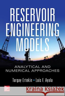 Reservoir Engineering Models: Analytical and Numerical Approaches Turgay Ertekin Luis F. Ayala 9781259585630 McGraw-Hill Education - książka
