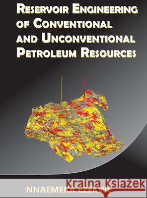 Reservoir Engineering of Conventional and Unconventional Petroleum Resources Nnaemeka Ezekwe 9781733389006 Tiga Petroleum, Inc. - książka