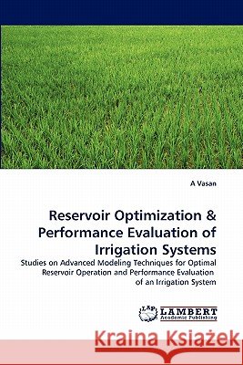 Reservoir Optimization & Performance Evaluation of Irrigation Systems A Vasan 9783844333534 LAP Lambert Academic Publishing - książka