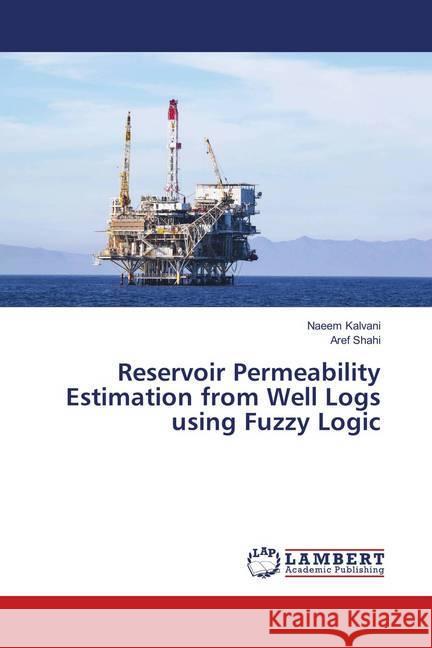 Reservoir Permeability Estimation from Well Logs using Fuzzy Logic Kalvani, Naeem; Shahi, Aref 9786139586127 LAP Lambert Academic Publishing - książka