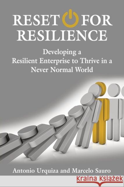 Reset for Resilience: Developing a Resilient Enterprise to Thrive in a Never Normal World Antonio Urquiza, Marcelo Sauro 9781647198473 Booklocker.com - książka