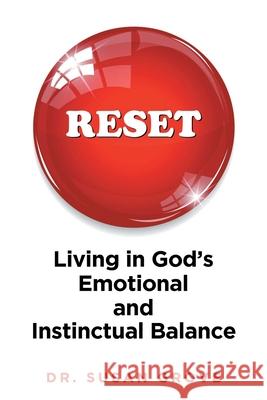 Reset: Living in God's Emotional and Instinctual Balance Dr Susan Grove 9781685265632 Covenant Books - książka