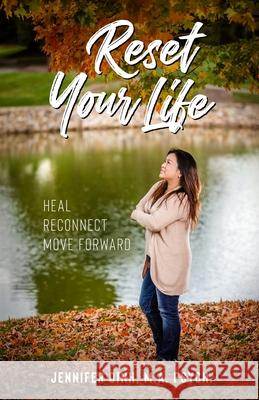 Reset Your Life: Heal - Reconnect - Move Forward Jennifer Dinh 9781737788904 Awaken Happiness Coaching, LLC - książka