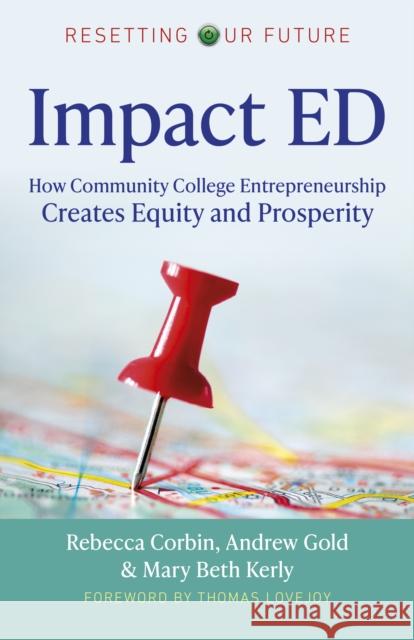 Resetting Our Future: Impact ED: How Community College Entrepreneurship Creates Equity and Prosperity Rebecca A. Corbin, Andrew Gold, Mary Beth Kerly 9781789047974 John Hunt Publishing - książka