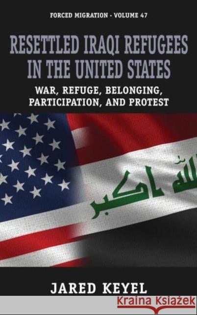 Resettled Iraqi Refugees in the United States: War, Refuge, Belonging, Participation, and Protest Keyel, Jared 9781800738423 Berghahn Books - książka