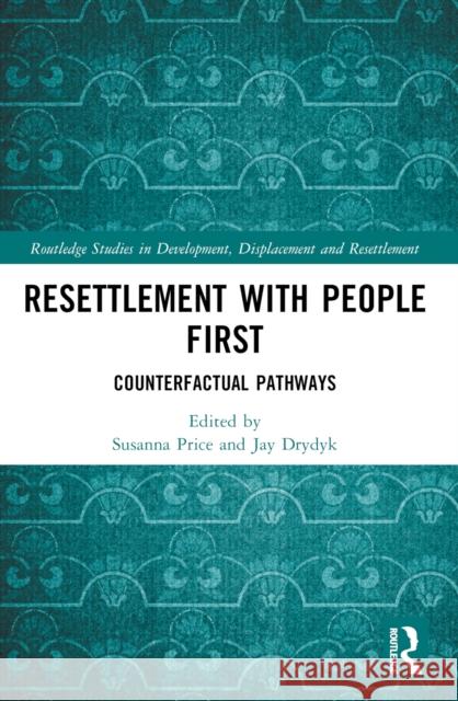 Resettlement with People First: Counterfactual Pathways Susanna Price Jay Drydyk 9781032558776 Routledge - książka