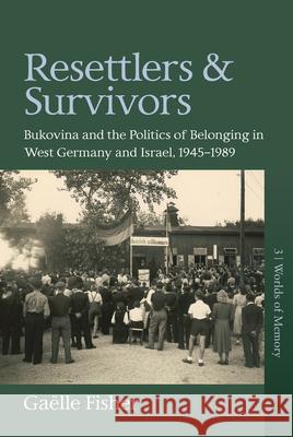Resettlers and Survivors: Bukovina and the Politics of Belonging in West Germany and Israel, 1945-1989 Fisher, Gaëlle 9781789206678 Berghahn Books - książka