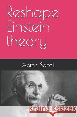 Reshape Einstein theory Aamir Sohail   9798841199434 Independently Published - książka