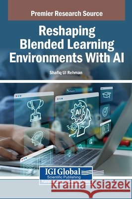 Reshaping Blended Learning Environments With AI Ul Rehman, Shafiq 9798337338156 Igi Global Scientific Publishing - książka