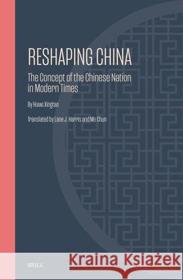 Reshaping China: The 'Chinese Nation' in Modern Times Xingtao Huang Lane J Lane J 9789004696891 Brill - książka