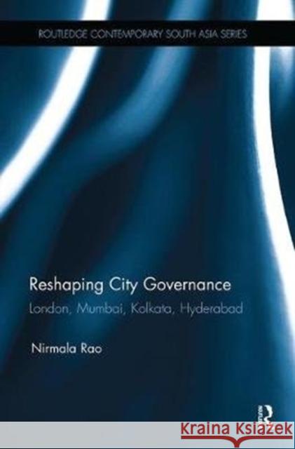 Reshaping City Governance: London, Mumbai, Kolkata, Hyderabad Nirmala Rao 9781138491571 Routledge - książka