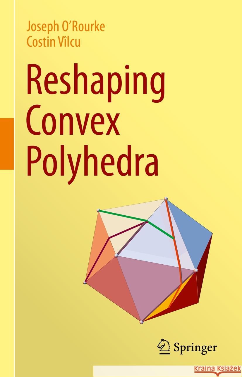 Reshaping Convex Polyhedra Joseph O'Rourke Costin V?lcu 9783031475108 Springer - książka