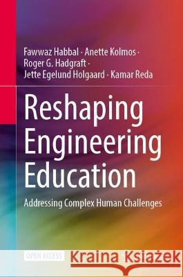 Reshaping Engineering Education: Addressing Complex Human Challenges Fawwaz Habbal Anette Kolmos Roger G. Hadgraft 9789819958757 Springer - książka