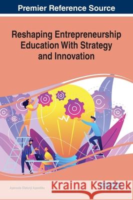 Reshaping Entrepreneurship Education With Strategy and Innovation Ayansola Olatunji Ayandibu   9781799831716 Business Science Reference - książka