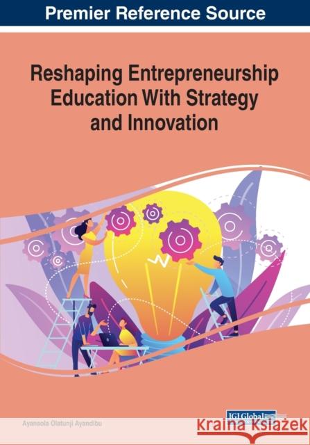 Reshaping Entrepreneurship Education With Strategy and Innovation Ayansola Olatunji Ayandibu   9781799831723 Business Science Reference - książka