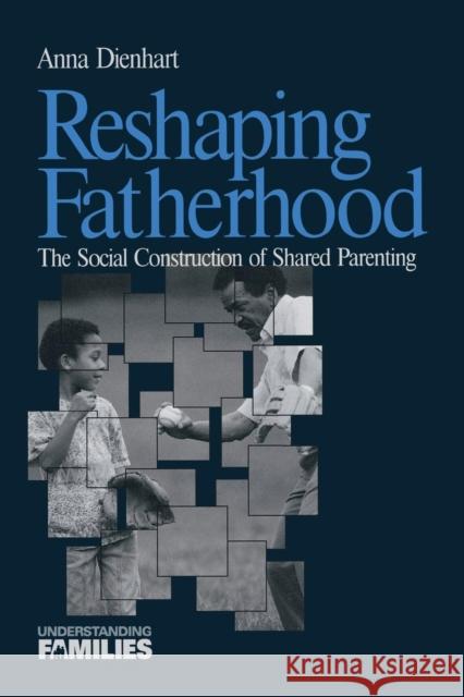 Reshaping Fatherhood: The Social Construction of Shared Parenting Dienhart, Anna 9780761909781 Sage Publications - książka