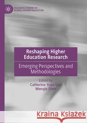Reshaping Higher Education Research: Emerging Perspectives and Methodologies Catherine Yuan Gao Wenqin Shen 9783032077806 Palgrave MacMillan - książka