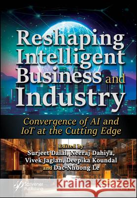 Reshaping Intelligent Business and Industry: Convergence of AI and IoT at the Cutting Edge Dalal 9781119904878 John Wiley & Sons Inc - książka