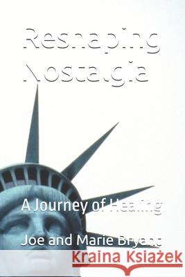 Reshaping Nostalgia: A Journey of Healing Joe And Marie Bryant 9798329659405 Independently Published - książka