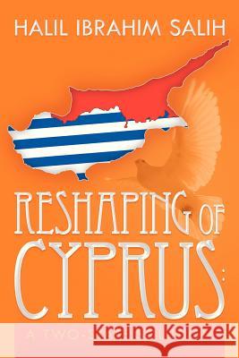 Reshaping of Cyprus: A Two-State Solution: A Two-State Solution Salih, Halil Ibrahim 9781479780129 Xlibris Corporation - książka