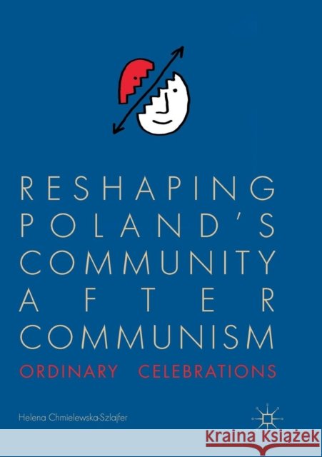 Reshaping Poland's Community After Communism: Ordinary Celebrations Chmielewska-Szlajfer, Helena 9783030087746 Palgrave MacMillan - książka