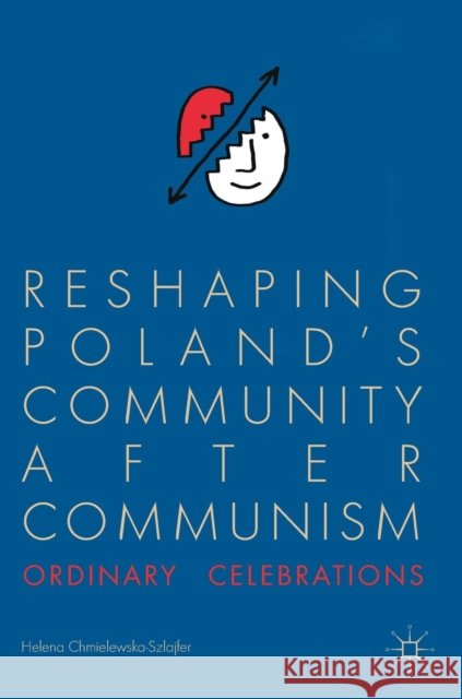 Reshaping Poland's Community After Communism: Ordinary Celebrations Chmielewska-Szlajfer, Helena 9783319787343 Palgrave MacMillan - książka