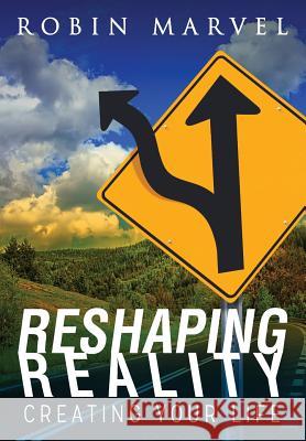 Reshaping Reality: Creating Your Life Marvel, Robin 9781615991112 Loving Healing Press - książka