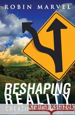 Reshaping Reality: Creating Your Life Robin Marvel, Irene Watson 9781615995042 Marvelous Spirit Press - książka