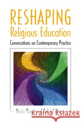 Reshaping Religious Education: Conversations on Contemporary Practice Maria Harris, Gabriel Moran 9780664257835 Westminster/John Knox Press,U.S. - książka