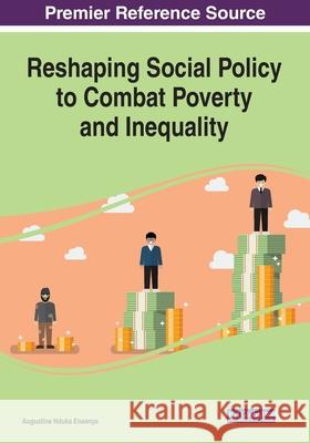 Reshaping Social Policy to Combat Poverty and Inequality Augustine Nduka Eneanya   9781799809708 Business Science Reference - książka