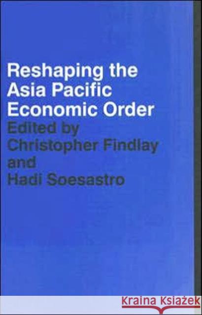 Reshaping the Asia Pacific Economic Order Hadi Soesastro Christopher Findlay 9780415349857 Routledge - książka