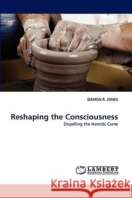Reshaping the Consciousness Damon R Jones 9783838339191 LAP Lambert Academic Publishing - książka