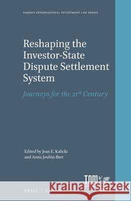 Reshaping the Investor-State Dispute Settlement System: Journeys for the 21st Century Jean E. Kalicki Anna Joubin-Bret 9789004291096 Martinus Nijhoff Publishers / Brill Academic - książka