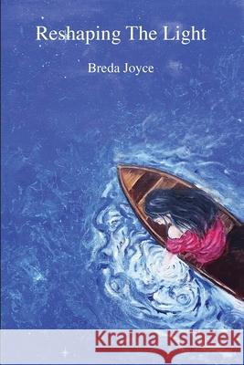 Reshaping the Light Breda Joyce 9781838104191 Chaffinch Press - książka