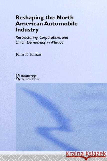 Reshaping the North American Automobile Industry: Restructuring, Corporatism and Union Democracy in Mexico Tuman, John P. 9780826453181 Routledge - książka