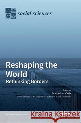 Reshaping the World: Rethinking Borders Casta 9783039439799 Mdpi AG - książka