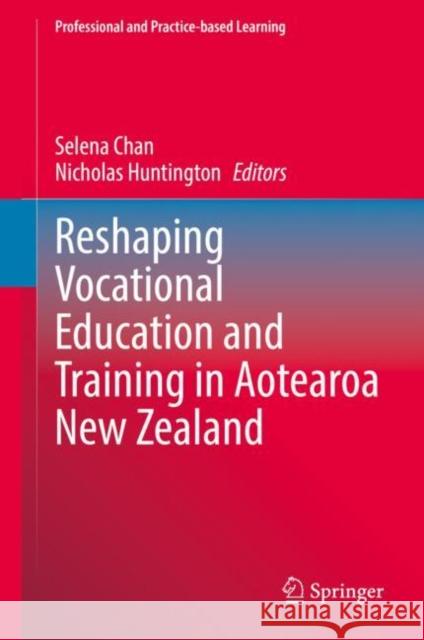 Reshaping Vocational Education and Training in Aotearoa New Zealand Selena Chan Nicholas Huntington 9783031121678 Springer - książka