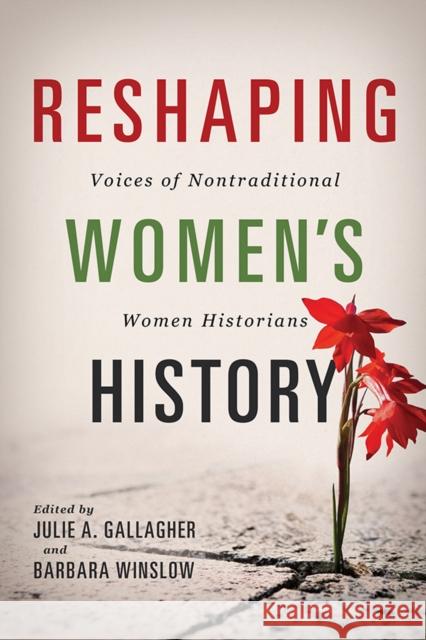 Reshaping Women's History: Voices of Nontraditional Women Historians Julie A. Gallagher Barbara Winslow 9780252042003 University of Illinois Press - książka