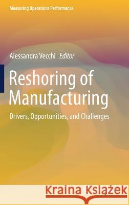 Reshoring of Manufacturing: Drivers, Opportunities, and Challenges Vecchi, Alessandra 9783319588827 Springer - książka