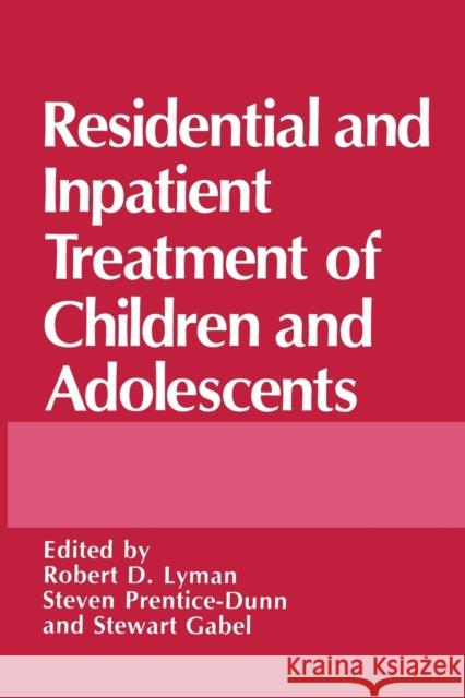 Residential and Inpatient Treatment of Children and Adolescents Stewart Gabel Robert D. Lyman S. Prentice-Dunn 9781489909299 Springer - książka