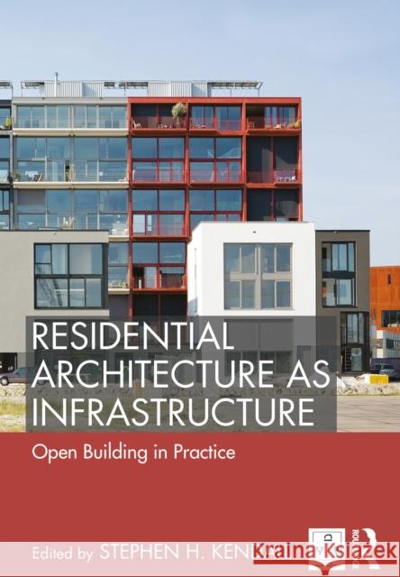 Residential Architecture as Infrastructure: Open Building in Practice Stephen H. Kendall 9780367863159 Routledge - książka